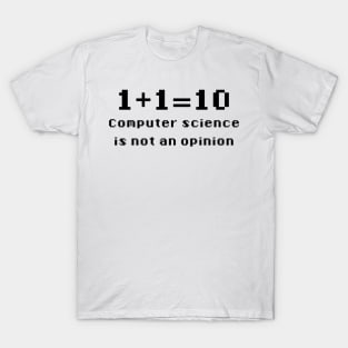 Binary - Computer Science Is Not An Opinion T-Shirt